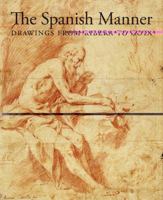 The Spanish Manner: Drawings from Ribera to Goya 185759651X Book Cover