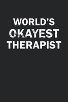 World's Okayest Therapist: Funny gag gift for sarcastic snarky Therapist - Blank Lined Notebook 1671394135 Book Cover