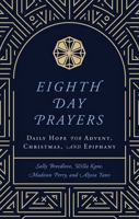 Eighth Day Prayers: Daily Hope for Advent, Christmas, and Epiphany 1637633149 Book Cover