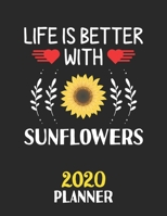 Life Is Better With Sunflowers 2020 Planner: Weekly Monthly 2020 Planner For People Who Loves Sunflowers 8.5x11 67 Pages 167743015X Book Cover