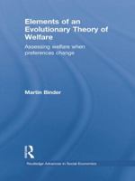 Elements of an Evolutionary Theory of Welfare: Assessing Welfare When Preferences Change 1138807087 Book Cover