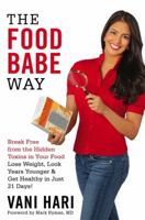 The Food Babe Way: Break Free from the Hidden Toxins in Your Food and Lose Weight, Look Years Younger, and Get Healthy in Just 21 Days!