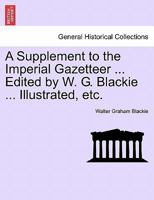A Supplement to the Imperial Gazetteer ... Edited by W. G. Blackie ... Illustrated, etc. 1241521344 Book Cover