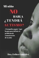 Mi Niño No Habla ¿Tendrá Autismo?: ¡Tranquilos papás! Aquí la guía para definir el problema de comunicación de tu hijo (Spanish Edition) B0FJ6496VL Book Cover