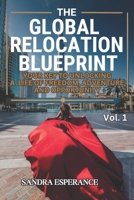 The Global Relocation Blueprint: Your Key To Unlocking A Life Of Freedom, Adventure, And Opportunity B0F1CB6MJB Book Cover