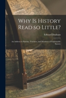 Why is History Read so Little?: An Address to Parents, Teachers, and Members of Fashionable Society 1015177115 Book Cover