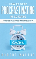 HOW TO STOP PROCRASTINATING IN 10 DAYS: A Proven Method To Overcome Procrastination, Form Productive Habit And Get more Done 1686019351 Book Cover