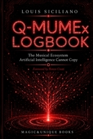 Q-MUMEx LOGBOOK. The Musical Ecosystem: Artificial Intelligence Cannot Copy 9697748292 Book Cover