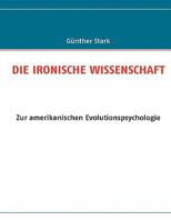 DIE IRONISCHE WISSENSCHAFT: Zur amerikanischen Evolutionspsychologie 3837007278 Book Cover