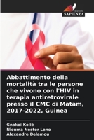 Abbattimento della mortalità tra le persone che vivono con l'HIV in terapia antiretrovirale presso il CMC di Matam, 2017-2022, Guinea (Italian Edition) 6630127927 Book Cover