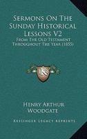 Sermons On The Sunday Historical Lessons V2: From The Old Testament Throughout The Year 1165808315 Book Cover