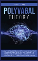 Polyvagal Theory: A self help guide to awake the healing power of the vagus nerve with natural stimulation, overcoming anxiety, stress and depression with exercises, reduce fear, ptsd and healing trau B0884RG34C Book Cover