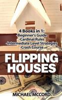 Flipping Houses: 4 Books: Beginners Guide Through Intermediate Level 1542567149 Book Cover