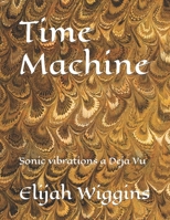 Time Machine: Sonic vibrations a Deja Vu B0CNY6RB1M Book Cover
