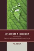 Explorations in Ecocriticism: Advocacy, Bioregionalism, and Visual Design 0739194984 Book Cover