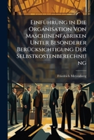 Einfuhrung in Die Organisation Von Maschinenfabriken Unter Besonderer Berucksichtigung Der Selbstkostenberechnung 1148742905 Book Cover