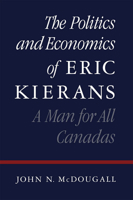 The Politics and Economics of Eric Kierans: A Man for All Canadas 0773511229 Book Cover