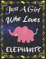 Just A Girl Who Loves Elephants: Cute Elephants Sketchbook for Girls with 135+ Pages of 8.5"x11" Blank Paper Sketch Pad for Drawing, Doodling, Writing or Learning to Draw Sketch Books For Kids 1678366692 Book Cover