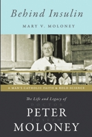 Behind Insulin: The Life and Legacy of Doctor Peter Joseph Moloney 1483458474 Book Cover