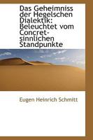 Das Geheimniss der Hegelschen Dialektik: Beleuchtet vom Concret-sinnlichen Standpunkte 1017084831 Book Cover