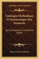 Catalogue Methodique Et Synonymique Des Froments: Qui Composent La Collection (1889) 1160825351 Book Cover