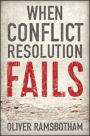 When Conflict Resolution Fails: An Alternative to Negotiation and Dialogue: Engaging Radical Disagreement in Intractable Conflicts 0745687997 Book Cover