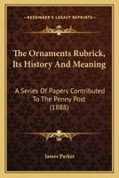 The Ornaments Rubrick, Its History And Meaning: A Series Of Papers Contributed To The Penny Post 1167175913 Book Cover