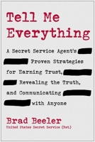 Tell Me Everything: A Secret Service Agent’s Proven Strategies for Earning Trust, Revealing the Truth, and Communicating with Anyone 1637748426 Book Cover