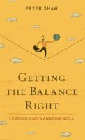 Getting the Balance Right: Leading and Managing Well 9814382191 Book Cover