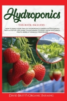 Hydroponics: This Book Includes: How to Build Your Own DIY Hydroponics Garden System Quickly with A Step-By-Step Guide for Beginners to Easily Grow Vegetables, Fruits, Herbs at Home All Year Round 1801097003 Book Cover