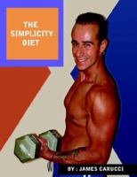The Simplicity Diet: A Diet and Exercise Guide That Will Change the Way You Look and Feel Forever. 1425927084 Book Cover