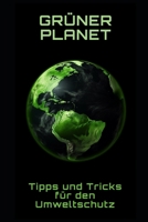 Grüner Planet: Tipps und Tricks für den Umweltschutz B0C1J1MXRR Book Cover