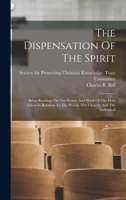The Dispensation Of The Spirit: Being Readings On The Person And Work Of The Holy Ghost In Relation To The World, The Church, And The Individual B0BNNTGS9K Book Cover