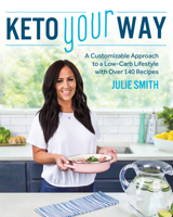 Keto Your Way: A Customizable Approach to a Low-Carb Lifestyle with Over 140 Recipes 1628603852 Book Cover