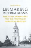 Unmaking Imperial Russia 1442628448 Book Cover