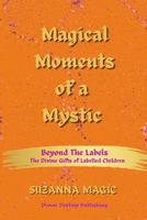 Magical Moments of a Mystic: Beyond The Labels: The Divine Gifts of Labelled Children 196258223X Book Cover