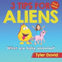 What is a baby Unicorn?: 3 Tips For Aliens 1913501469 Book Cover