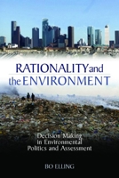 Rationality and the Environment: Decision-Making in Environmental Politics and Assessment 1844075249 Book Cover