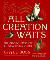 All Creation Waits: The Advent Mystery of New Beginnings: Gift Edition 1640608044 Book Cover
