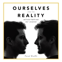 Ourselves and the Reality: (Between Truth and Self -Delusion) 1543754813 Book Cover