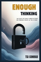 ENOUGH THINKING: 365 Days of Daily Meditations on Finding Peace in the Storm (The Kondengui Chronicles) B0GHK4MDQY Book Cover