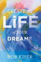 Create the Life of Your Dreams 1541040198 Book Cover