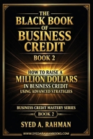 The Black Book of Business Credit Book 2: How to Raise a Million Dollars in Business Credit Using Advanced Strategies (Business Credit Mastery) B0GXL2BCCN Book Cover