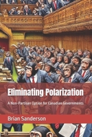 Eliminating Polarization: A Non-Partisan Option for Canadian Governments 1069387304 Book Cover