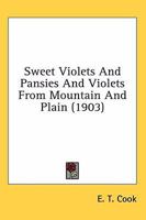 Sweet Violets And Pansies And Violets From Mountain And Plain (1903) B0BM8GNQNR Book Cover