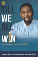 Till We All Win: We Are All A work In Progress 1005590400 Book Cover