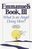 Emmanuel's Book III: What Is an Angel Doing Here? (Emmanuel's Book) 0553374125 Book Cover