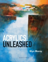 Acrylics Unleashed 1844487962 Book Cover