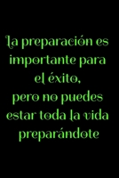 La preparaci�n es importante para el �xito, pero no puedes estar toda la vida prepar�ndote: Regalo De Cuaderno / Diario Forrado, 120 P�ginas, 6x9, Tapa Blanda, Acabado Mate 1659152615 Book Cover