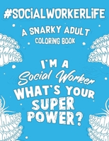 #Social Worker Life: A Snarky, Relatable & Humorous Adult Coloring Book For Social Workers 1692751395 Book Cover